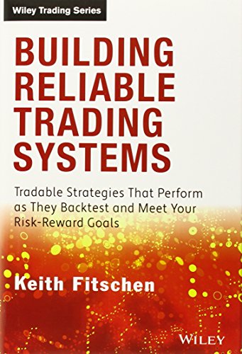 Building Reliable Trading Systems: Tradable Strategies That Perform As They Backtest and Meet Your Risk-Reward Goals - Click to Buy