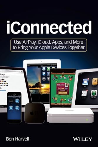 iConnected: Use AirPlay, iCloud, Apps, and More to Bring Your Apple Devices Together - Click to Buy