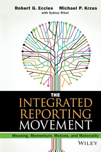 The Integrated Reporting Movement: Meaning, Momentum, Motives, and Materiality (Wiley Corporate F&A) - Click to Buy