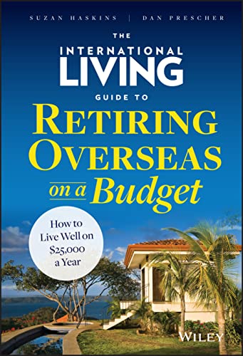 The International Living Guide to Retiring Overseas on a Budget: How to Live Well on $25,000 a Year - Click to Buy
