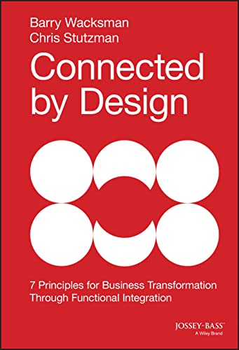 Connected by Design: Seven Principles for Business Transformation Through Functional Integration - Click to Buy