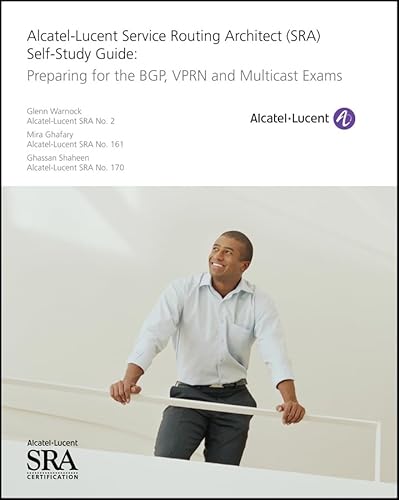 Alcatel-Lucent Service Routing Architect (SRA) Self-Study Guide: Preparing for the BGP, VPRN and Multicast Exams - Click to Buy