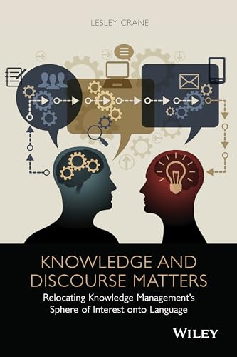 Knowledge and Discourse Matters: Relocating Knowledge Management's Sphere of Interest onto Language - Click to Buy