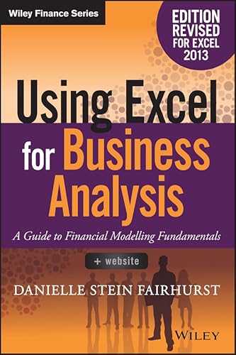 Using Excel for Business Analysis: A Guide to Financial Modelling Fundamentals (Wiley Finance) - Click to Buy