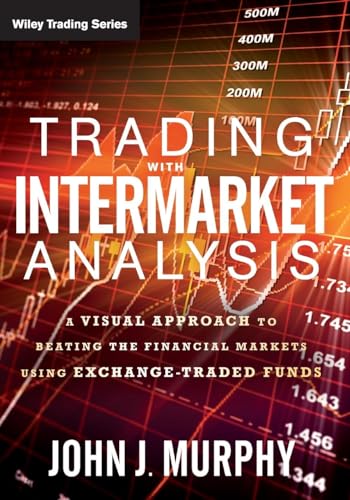 Trading with Intermarket Analysis: A Visual Approach to Beating the Financial Markets Using Exchange-Traded Funds - Click to Buy