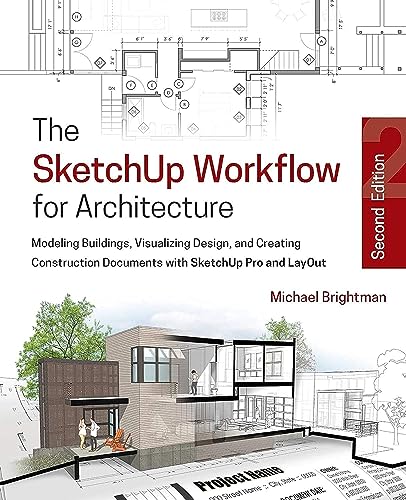 The SketchUp Workflow for Architecture: Modeling Buildings, Visualizing Design, and Creating Construction Documents with SketchUp Pro and LayOut - Click to Buy