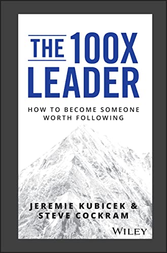The 100X Leader: How to Become Someone Worth Following - Click to Buy