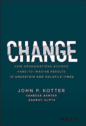 Change: How Organizations Achieve Hard-to-Imagine Results in Uncertain and Volatile Times - Click to Buy