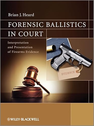 Forensic Ballistics in Court: Interpretation and Presentation of Firearms Evidence - Click to Buy