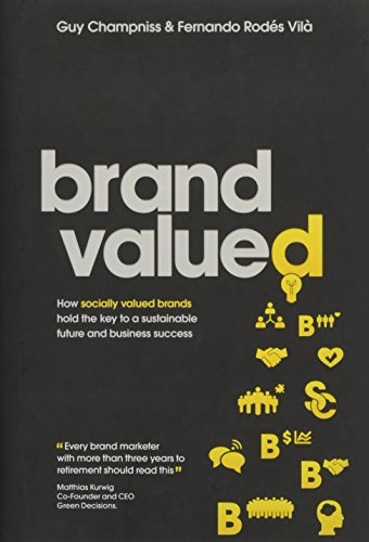Brand Valued: How socially valued brands hold the key to a sustainable future and business success - Click to Buy