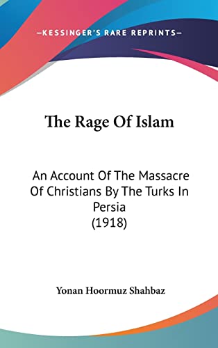 The Rage Of Islam: An Account Of The Massacre Of Christians By The Turks In Persia (1918) - Click to Buy