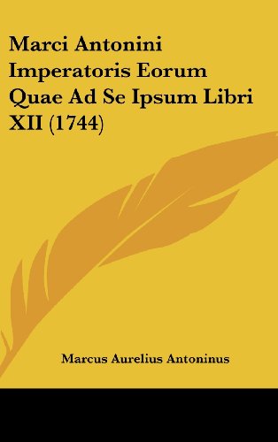 Marci Antonini Imperatoris Eorum Quae Ad Se Ipsum Libri XII (1744) - Click to Buy