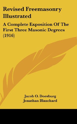 Revised Freemasonry Illustrated: A Complete Exposition of the First Three Masonic Degrees (1916) - Click to Buy