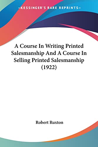 A Course In Writing Printed Salesmanship And A Course In Selling Printed Salesmanship (1922) - Click to Buy