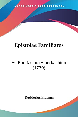 Epistolae Familiares: Ad Bonifacium Amerbachium (1779) (Latin Edition)
