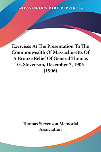 Exercises At The Presentation To The Commonwealth Of Massachusetts Of A Bronze Relief Of General Thomas G. Stevenson, December 7, 1905 (1906) - Click to Buy