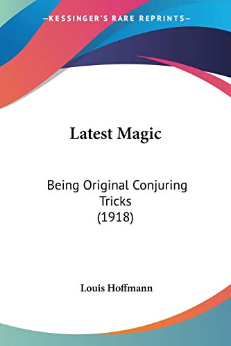 Latest Magic: Being Original Conjuring Tricks (1918) - Click to Buy