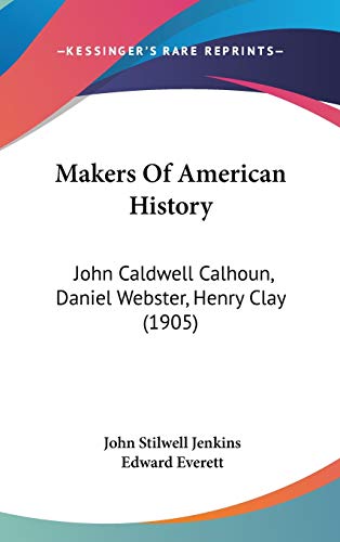 Makers Of American History: John Caldwell Calhoun, Daniel Webster, Henry Clay (1905) - Click to Buy