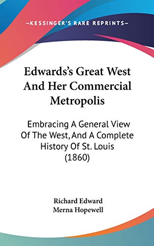 Edwards's Great West And Her Commercial Metropolis: Embracing A General View Of The West, And A Complete History Of St. Louis (1860) - Click to Buy