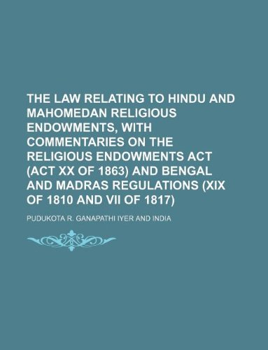 The Law Relating to Hindu and Mahomedan Religious Endowments, with Commentaries on the Religious Endowments ACT (ACT XX of 1863) and Bengal and Madras Regulations (XIX of 1810 and VII of 1817) - Click to Buy