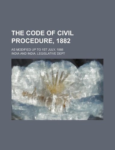 The Code of Civil Procedure, 1882; As Modified Up to 1st July, 1888 - Click to Buy