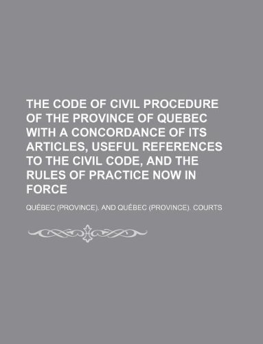 The Code of Civil Procedure of the Province of Quebec with a Concordance of Its Articles, Useful References to the Civil Code, and the Rules of Practice Now in Force - Click to Buy