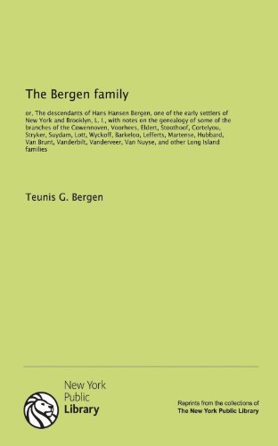 The Bergen family: or, The descendants of Hans Hansen Bergen, one of the early settlers of New York and Brooklyn, L. I., with notes on the genealogy ... Cortelyou, Stryker, Suydam, Lott, Wyckoff,... - Click to Buy