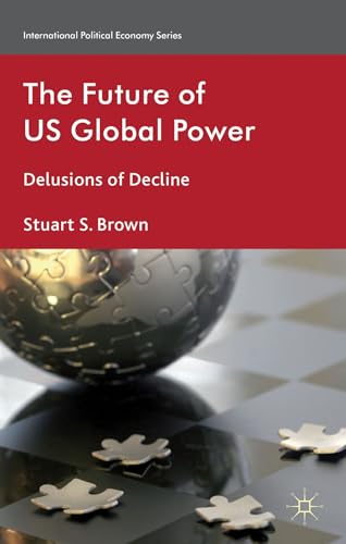 Future of US Global Power: Delusions of Decline - Click to Buy