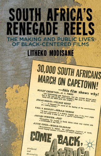 South Africa's Renegade Reels: The Making and Public Lives of Black-Centered Films