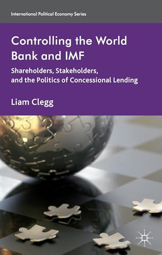 Controlling the World Bank and IMF: Shareholders, Stakeholders, and the Politics of Concessional Lending - Click to Buy