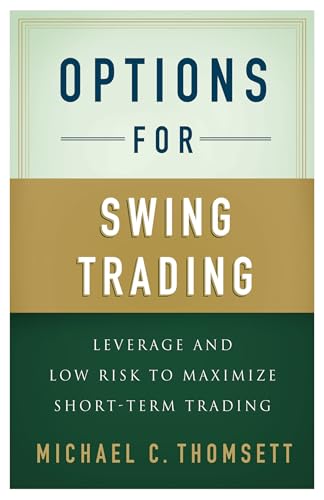 Options for Swing Trading: Leverage and Low Risk to Maximize Short-Term Trading - Click to Buy