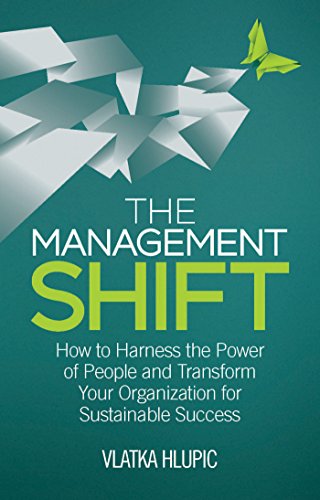 The Management Shift: How to Harness the Power of People and Transform Your Organization For Sustainable Success - Click to Buy
