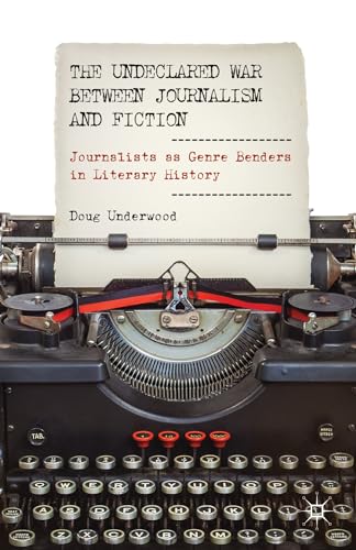 Undeclared War between Journalism and Fiction: Journalists as Genre Benders in Literary History - Click to Buy