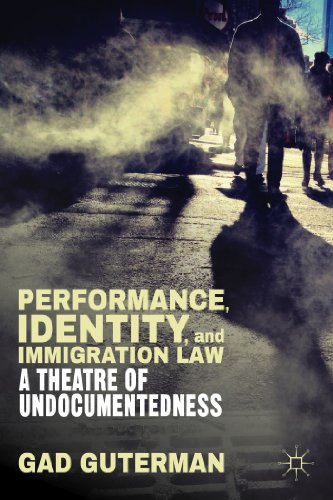 Performance, Identity, and Immigration Law: A Theatre of Undocumentedness - Click to Buy