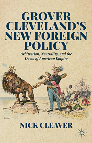 Grover Cleveland's New Foreign Policy: Arbitration, Neutrality, and the Dawn of American Empire - Click to Buy