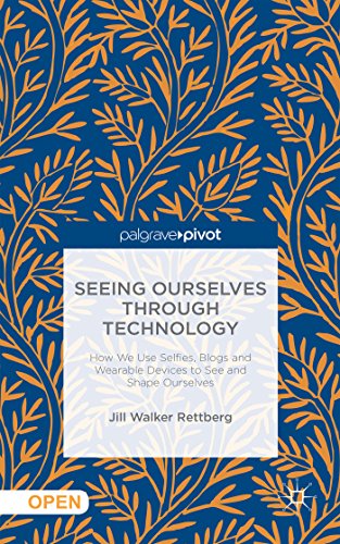 Seeing Ourselves Through Technology: How We Use Selfies, Blogs and Wearable Devices to See and Shape Ourselves - Click to Buy