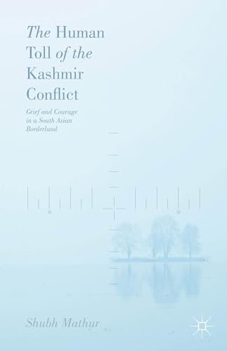 The Human Toll of the Kashmir Conflict: Grief and Courage in a South Asian Borderland - Click to Buy