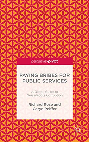 Paying Bribes for Public Services: A Global Guide to Grass-Roots Corruption - Click to Buy