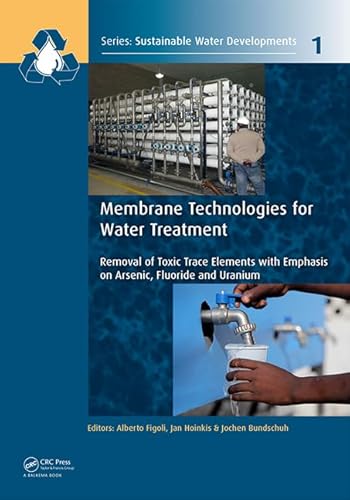 Membrane Technologies for Water Treatment: Removal of Toxic Trace Elements with Emphasis on Arsenic, Fluoride and Uranium (Sustainable Water ... Management, Treatment, Efficiency and Reuse) - Click to Buy