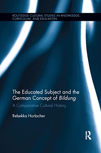 The Educated Subject and the German Concept of Bildung: A Comparative Cultural History (Routledge Cultural Studies in Knowledge, Curriculum, and Education) - Click to Buy