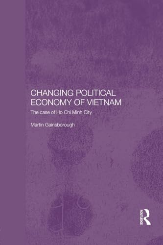 Changing Political Economy of Vietnam (Rethinking Southeast Asia)