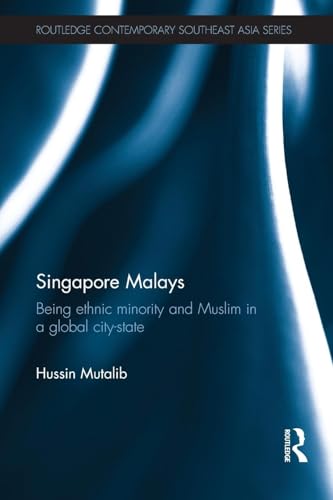 Singapore Malays: Being Ethnic Minority and Muslim in a Global City-State - Click to Buy