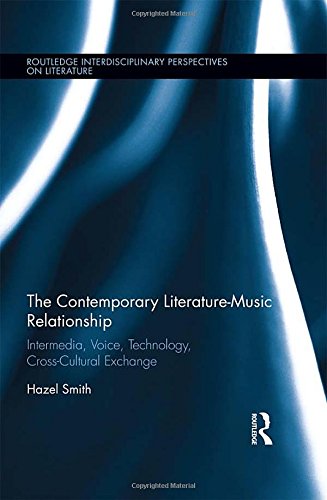 The Contemporary Literature-Music Relationship: Intermedia, Voice, Technology, Cross-Cultural Exchange (Routledge Interdisciplinary Perspectives on Literature) - Click to Buy