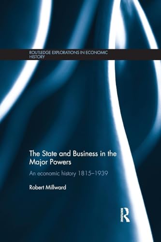 The State and Business in the Major Powers (Routledge Explorations in Economic History)