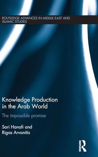 Knowledge Production in the Arab World: The Impossible Promise (Routledge Advances in Middle East and Islamic Studies) - Click to Buy