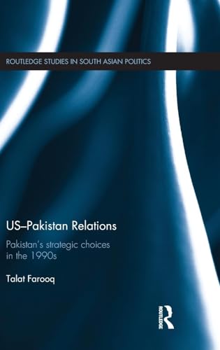 US-Pakistan Relations: Pakistan's Strategic Choices in the 1990s (Routledge Studies in South Asian Politics) - Click to Buy