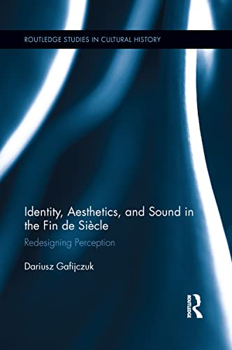 Identity, Aesthetics, and Sound in the Fin de Siècle: Redesigning Perception - Click to Buy