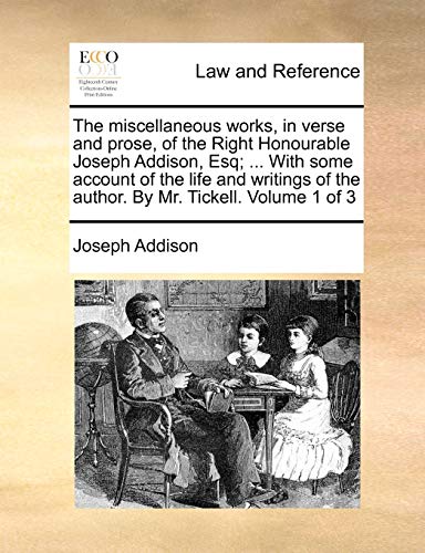The miscellaneous works, in verse and prose, of the Right Honourable Joseph Addison, Esq; ... With some account of the life and writings of the author. By Mr. Tickell. Volume 1 of 3 - Click to Buy