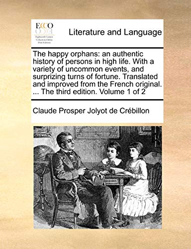 The happy orphans: an authentic history of persons in high life. With a variety of uncommon events, and surprizing turns of fortune. Translated and ... ... The third edition. Volume 1 of 2 - Click to Buy