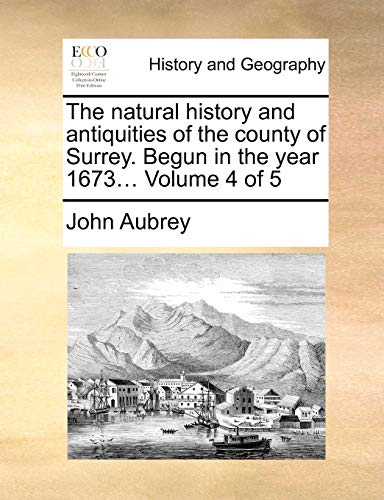 The natural history and antiquities of the county of Surrey. Begun in the year 1673... Volume 4 of 5 - Click to Buy